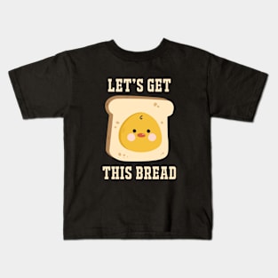 Let's Get This Bread. Kids T-Shirt